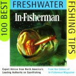 In-Fisherman 100 Best Freshwater Fishing Tips: Expert Advice from North America's Leading Authority on Sportfishing