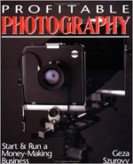 Profitable Photography: Start and Run a Money-Making Business
