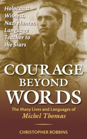 Courage Beyond Words: The Many Lives and Languages of Michel Thomas