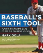 Baseball's Sixth Tool: Playing the Mental Game to Get the Competitive Edge