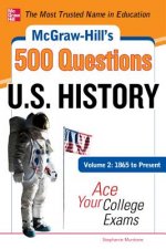 McGraw-Hill's 500 U.S. History Questions, Volume 2: 1865 to Present: Ace Your College Exams