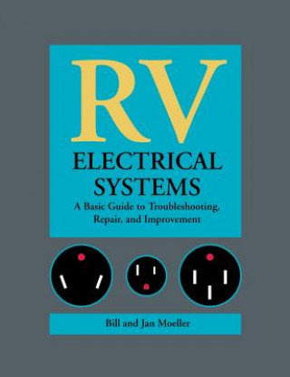 RV Electrical Systems: A Basic Guide to Troubleshooting, Repairing and Improvement