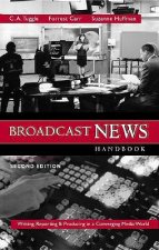 Broadcast News Handbook: Writing Reporting Producing in a Converging Media World with Free Student CDROM and Powerweb