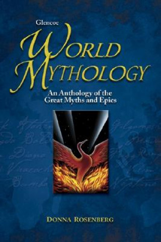 Glencoe World Mythology: An Anthology of the Great Myths and Epics