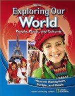 Exploring Our World: People, Places, and Cultures: Western Hemisphere, Europe, and Russia