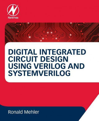 Digital Integrated Circuit Design Using Verilog and Systemverilog