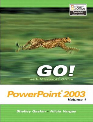 Go! with Microsoft Office PowerPoint 2003 Volume 1
