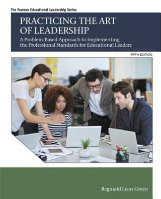 Practicing the Art of Leadership: A Problem-Based Approach to Implementing the Professional Standards for Educational Leaders with Enhanced Pearson Et