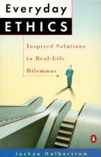 Everyday Ethics: Inspired Solutions to Real-Life Dilemmas
