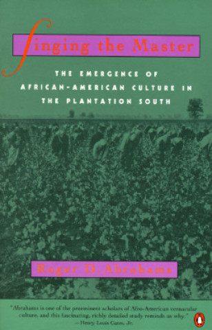 Singing the Master: The Emergence of African-American Culture in the Plantationsouth