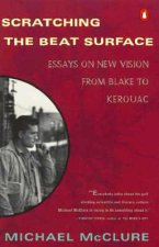 Scratching the Beat Surface: Essays on New Vision from Blake to Kerouac