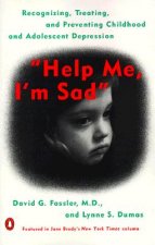 Help Me, I'm Sad: Recognizing, Treating, and Preventing Childhood and Adolescent Depression