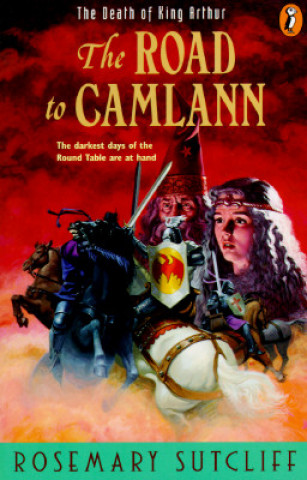 Road to Camlann: The Death of King Arthur