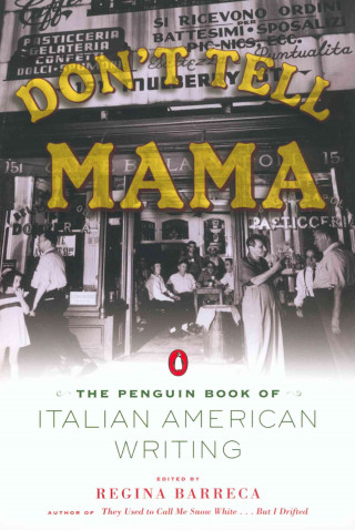 Don't Tell Mama!: The Penguin Book of Italian American Writing