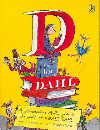 D Is for Dahl: A Gloriumptious A-Z Guide to the World of Roald Dahl