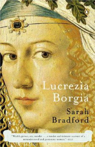 Lucrezia Borgia: Life, Love, and Death in Renaissance Italy