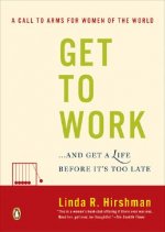 Get to Work: And Get a Life, Before It's Too Late