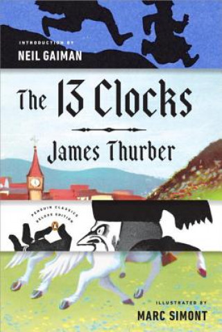 The 13 Clocks: (Penguin Classics Deluxe Edition) (James Thurber,Neil Gaiman,Marc Simont)(Brožovaná)