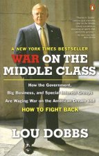 War on the Middle Class: How the Government, Big Business, and Special Interest Groups Are Waging War on the American Dream and How to Fight Ba