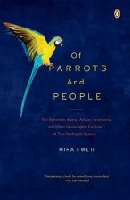 Of Parrots and People: The Sometimes Funny, Always Fascinating, and Often Catastrophic Collision of Two Intelligent Species