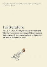 Twitterature: The World's Greatest Books in Twenty Tweets or Less
