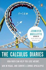 The Calculus Diaries: How Math Can Help You Lose Weight, Win in Vegas, and Survive a Zombie Apocalypse