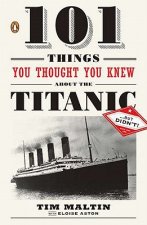 101 Things You Thought You Knew about the Titanic... But Didn't!