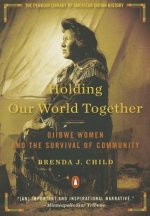 Holding Our World Together: Ojibwe Women and the Survival of Community