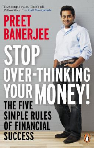 Stop Over-Thinking Your Money!: The Five Simple Rules of Financial Success
