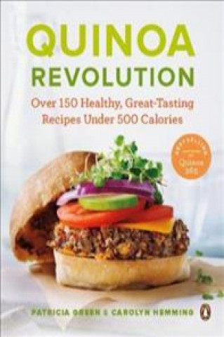 Quinoa Revolution: Over 150 Healthy Great-Tasting Recipes Under 500 Calories