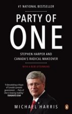Party of One: Stephen Harper and Canada's Radical Makeover