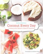 Coconut Every Day: Cooking with Nature's Miracle Superfood