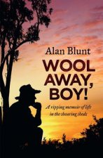 Wool Away, Boy!: A Ripping Memoir of Life in the Shearing Sheds