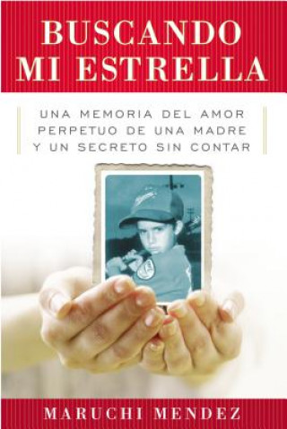 Buscando Mi Estrella: Una Memoria del Amor Perpetuo de una Madre y un Secreto Sin Contar = Looking for My Star