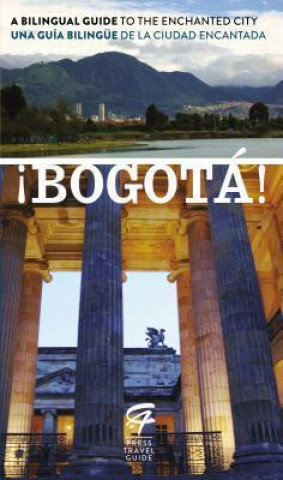 !Bogota!: A Bilingual Guide to the Enchanted City/Una Guia Bilingue de La Ciudad Encantada