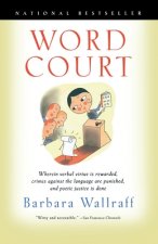 Word Court: Wherein Verbal Virtue is Rewarded, Crimes Against the Language Are Punished, and Poetic Justice is Done
