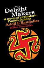 The Delight Makers: A Novel of Prehistoric Pueblo Indians