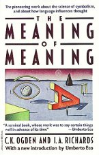 The Meaning of Meaning: A Study of the Influence of Language Upon Thought and of the Science of Symbolism