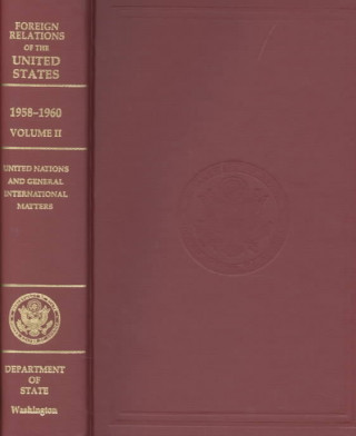 Foreign Relations of the United States, 1958-1960, Volume II: United Nations and General International Matters