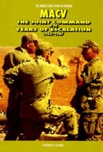 MACV: The Joint Command in the Years of Escalation, 1962-1967