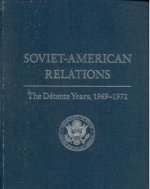Soviet-American Relations: The Detente Years, 1969-1972
