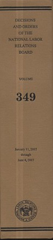 Decisions and Orders of the National Labor Relations Board, V. 349, January 11, 2007, Through June 4, 2007