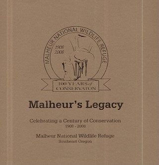 Malheur's Legacy: Celebrating a Century of Conservation, 1908-2008, Malheur National Wildlife Refuge, Southeast Oregon