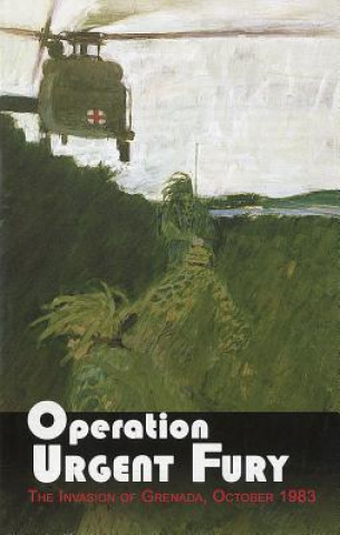 Operation Urgent Fury: The Invasion of Grenada, October 1983: The Invasion of Grenada, October 1983