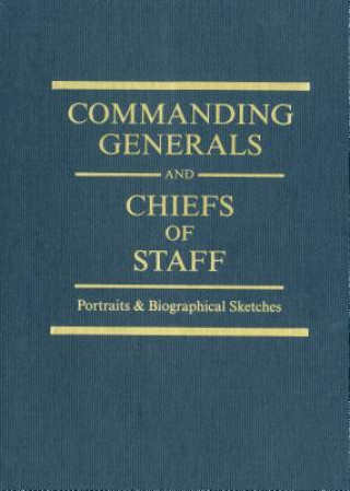 Commanding Generals and Chiefs of Staff, 1775-2010: Portraits & Biographical Sketches of the of the United States Army's Senior Officer