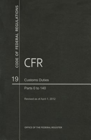 Code of Federal Regulations, Title 19, Customs Duties, PT. 0-140, Revised as of April 1, 2012