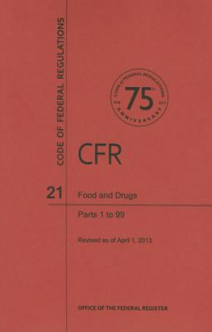 Code of Federal Regulations, Title 21, Food and Drugs, PT. 1-99, Revised as of April 1, 2013