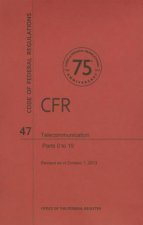 Code of Federal Regulations, Title 47, Telecommunication, PT. 0-19, Revised as of October 1, 2013