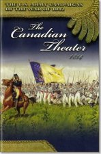 U.S. Army Campaigns of the War of 1812: The Canadian Theater 1814: The Canadian Theater 1814