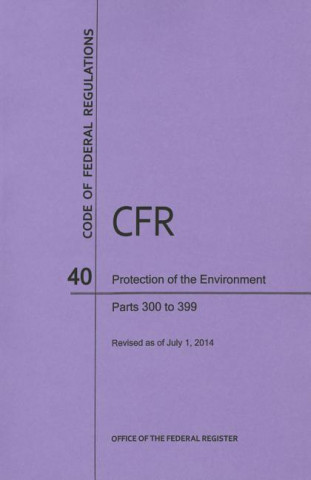 Code of Federal Regulations, Title 40, Protection of Environment, PT. 300-399, Revised as of July 1, 2014